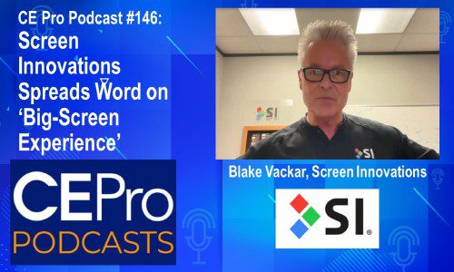 CE Pro Podcast #146: Screen Innovations Spreads Word on ‘Big-Screen Experience’