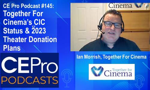CE Pro Podcast #145: Together For Cinema’s CIC Status & 2023 Theater Donation Plans